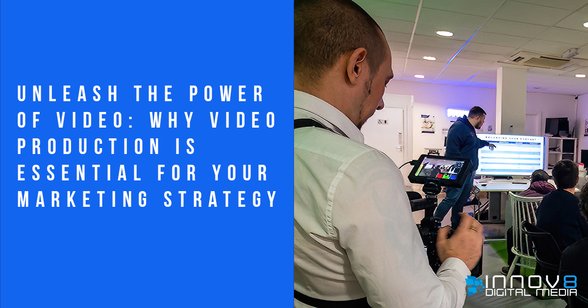 Unleash the Power of Video: Why Video Production is Essential for Your Marketing Strategy