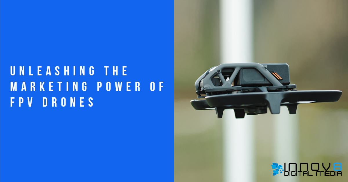 Unleashing the Marketing Power of FPV Drones
